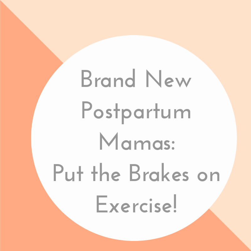 New Mamas: Put The Brakes On Exercise After Baby Until You Read This!