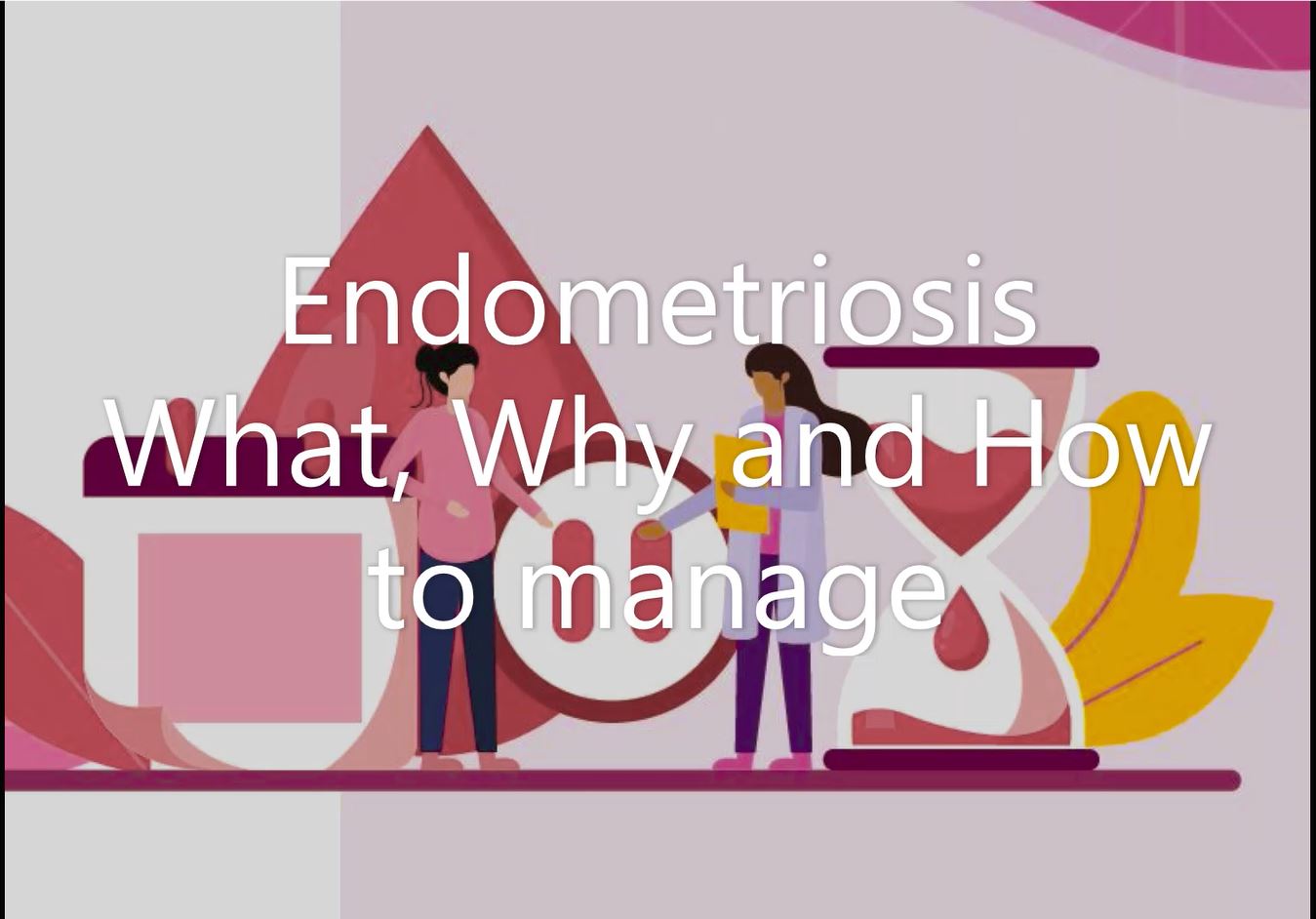 Endometriosis: What, Why And How To Manage.
