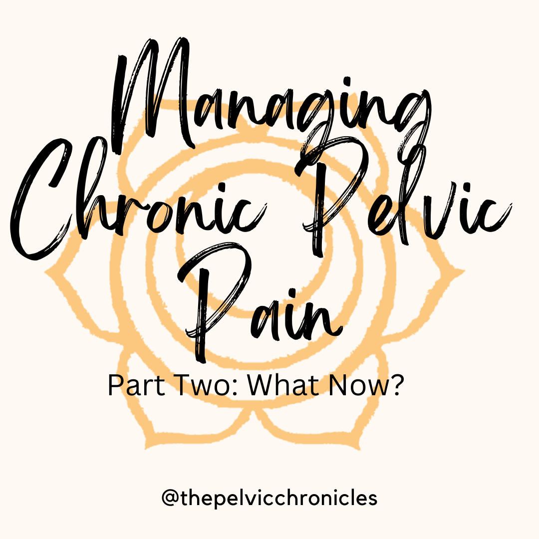 Managing Chronic Pelvic Pain Part 2: What Now?