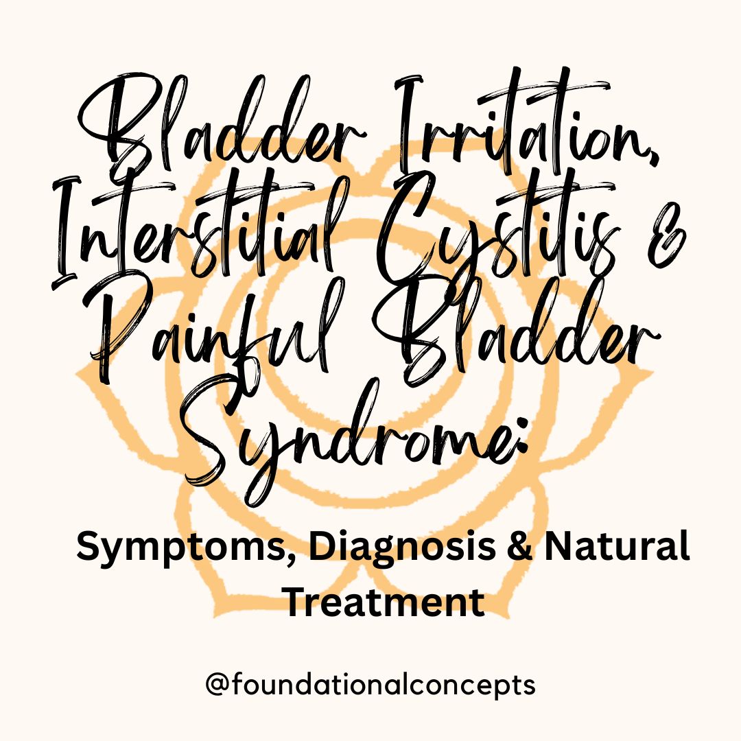 Bladder Irritation, Interstitial Cystitis & Painful Bladder Syndrome: Symptoms, Diagnosis & Natural Treatment
