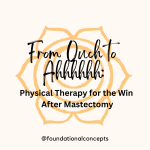 From Ouch to Ahhhh: Physical Therapy for the Win after Mastectomy