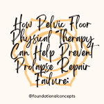 How Pelvic Floor Physical Therapy Can Help Prevent Prolapse Repair Failure