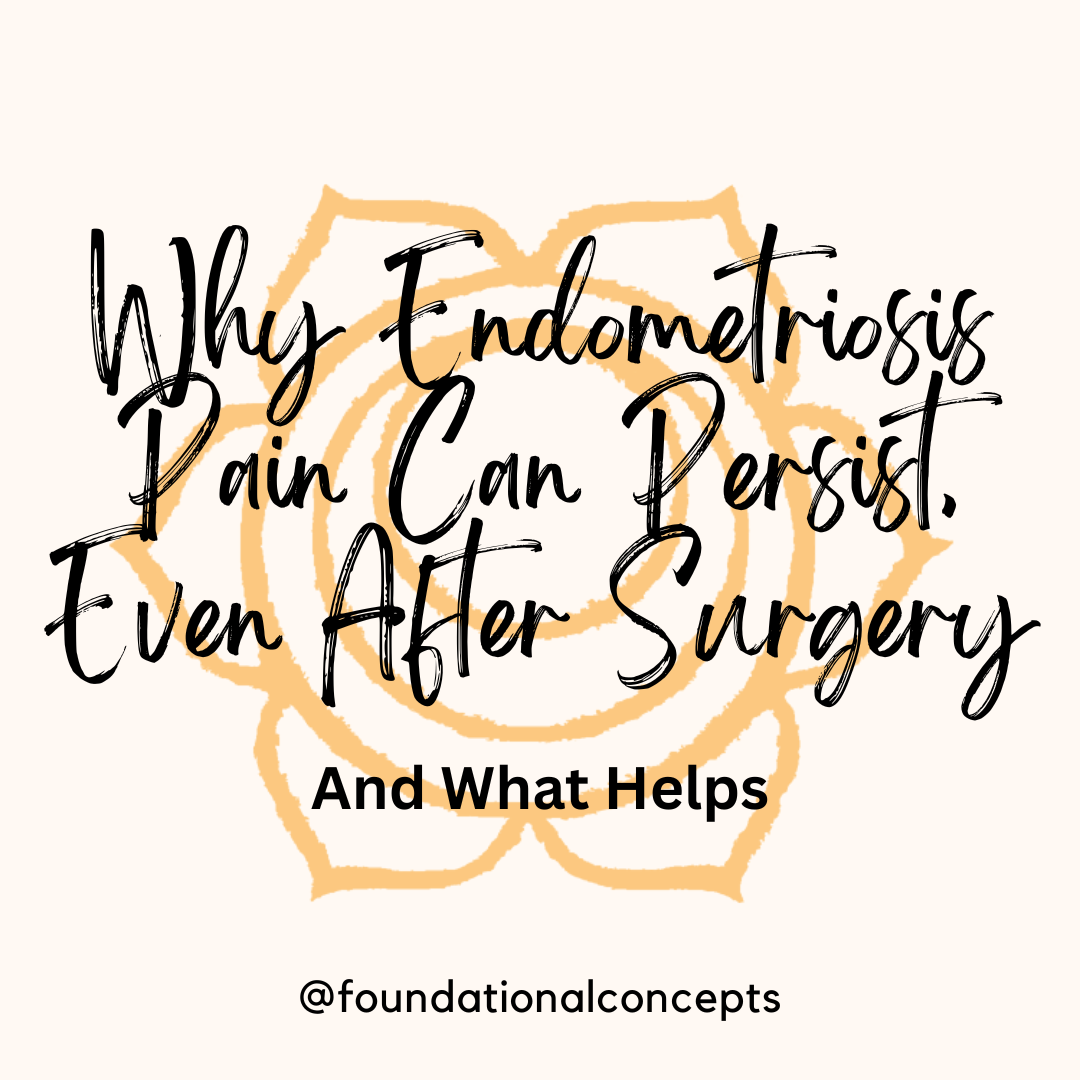 Why Endometriosis Pain Can Persist—Even After Surgery (And What Helps