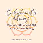 Constipation after Delivery: Why your Abdominal Wall may be Contributing