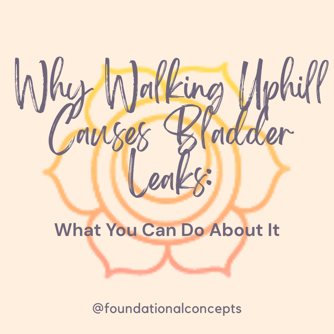 Why Walking Uphill Causes Bladder Leaks: What you can do about it