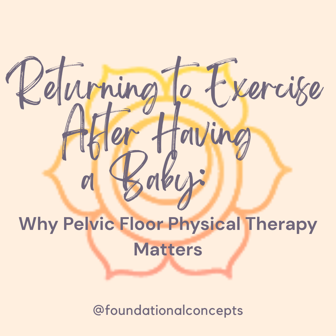 Returning to Exercise After Having a Baby: Why Pelvic Floor Physical Therapy Matters