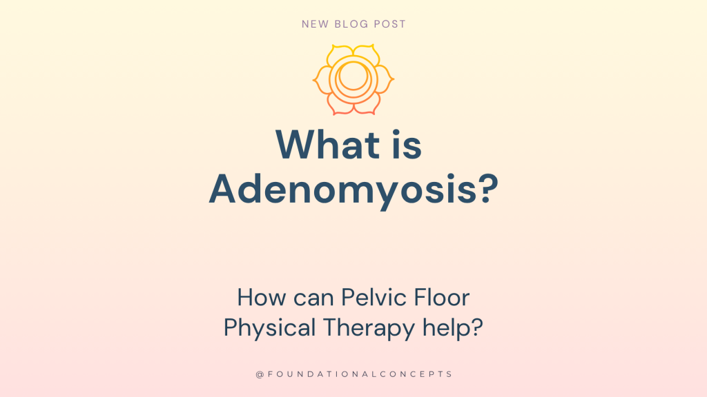 What is Adenomyosis and How can Pelvic Floor PT Help?