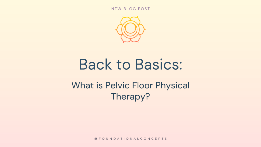 Back to Basics: What is Pelvic Floor Physical Therapy?