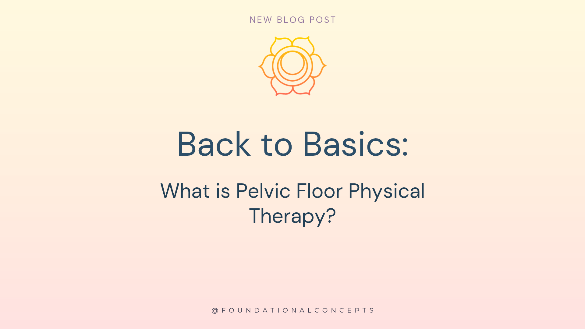 Back to Basics: What is Pelvic Floor Physical Therapy?